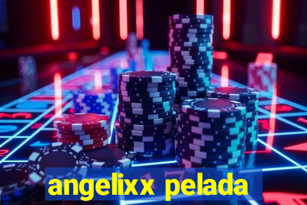 angelixx pelada